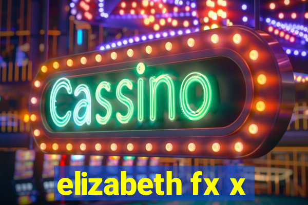 elizabeth fx x